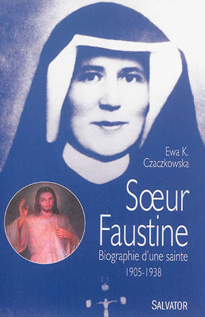 Soeur Faustine : biographie d'une sainte (1905-1938) - Eva Czackowska