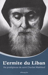 L'ermite du Liban : vie prodigieuse de saint Charbel Makhlouf - Ernst Josef Görlich
