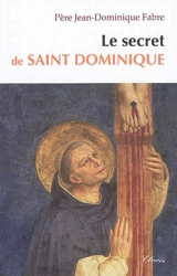 Le secret de saint Dominique - Jean-Dominique Fabre