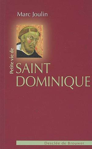 Petite vie de saint Dominique - Marc Joulin