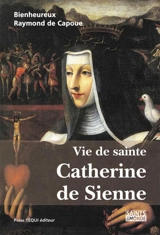 Vie de sainte Catherine de Sienne - Raymond de Capoue