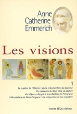 Visions d'Anne-Catherine Emmerich : sur la vie de Notre-Seigneur Jésus-Christ et de la très sainte Vierge Marie, la douloureuse Passion et l'établissement de l'Eglise par les apôtres. Vol. 1 - Anna Katharina Emmerick