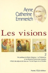 Visions d'Anne-Catherine Emmerich : sur la vie de Notre-Seigneur Jésus-Christ et de la très sainte Vierge Marie, la douloureuse Passion et l'établissement de l'Eglise par les apôtres. Vol. 2 - Anna Katharina Emmerick
