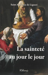 La sainteté au jour le jour - Alphonse de Liguori