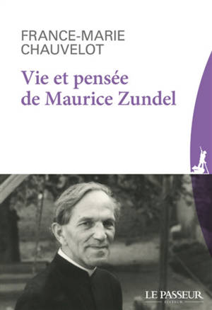Vie et pensée de Maurice Zundel - France-Marie Chauvelot