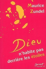 Dieu n'habite pas derrière les étoiles : paroles choisies - Maurice Zundel