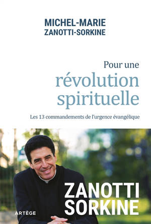 Pour une révolution spirituelle : les 13 commandements de l'urgence évangélique - Michel-Marie Zanotti-Sorkine