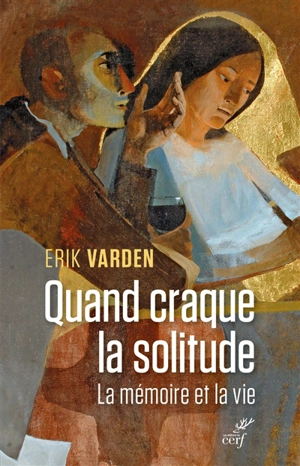 Quand craque la solitude : la mémoire et la vie - Erik Varden