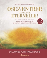 Osez entrer dans la vie éternelle ! : une retraite spirituelle en musique, à vivre chez soi ou en vacances, en une heure quotidienne, pendant 7 jours : découvrez votre raison d'être - Pierre-Marie Varennes