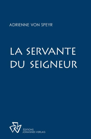 La servante du Seigneur : contemplations mariales - Adrienne von Speyr
