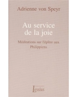 Au service de la joie : méditations sur l'épître aux Philippiens - Adrienne von Speyr