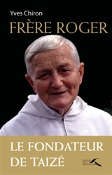 Frère Roger : le fondateur de Taizé - Yves Chiron