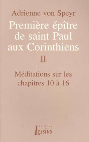 Première épître de saint Paul aux Corinthiens. Vol. 2. Méditations sur les chapitres 10 à 16 - Adrienne von Speyr