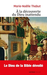 A la découverte du Dieu inattendu - Marie-Noëlle Thabut