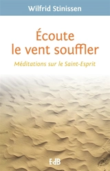 Ecoute le vent souffler : méditations sur le Saint-Esprit - Wilfrid Stinissen