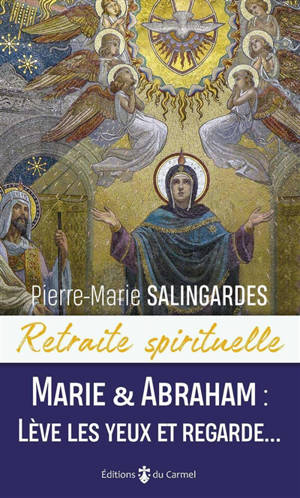 Marie & Abraham : lève les yeux et regarde... - Pierre-Marie de la Croix
