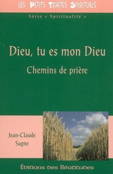 Dieu, tu es mon Dieu : chemins de prière - Jean-Claude Sagne