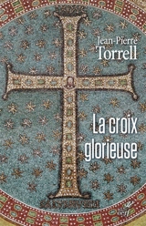 La croix glorieuse : libres méditations pour le temps de Pâques - Jean-Pierre Torrell