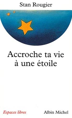 Accroche ta vie à une étoile : entretiens avec Jean-Pierre et Rachel Cartier - Stan Rougier