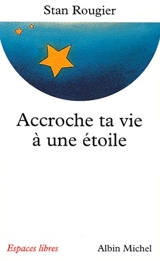 Accroche ta vie à une étoile : entretiens avec Jean-Pierre et Rachel Cartier - Stan Rougier