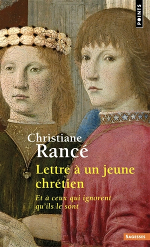 Lettre à un jeune chrétien : et à ceux qui ignorent qu'ils le sont - Christiane Rancé