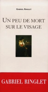 Un peu de mort sur le visage : la traversée d'une femme - Gabriel Ringlet