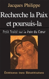 Recherche la paix et poursuis la : petit traité sur la paix du coeur - Jacques Philippe