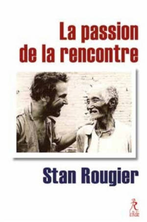 La passion de la rencontre : se construire avec l'autre - Stan Rougier