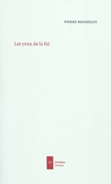 Les yeux de la foi - Pierre Rousselot