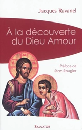 A la découverte du Dieu amour - Jacques Ravanel