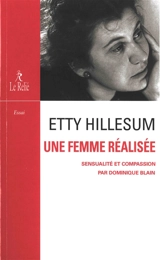 Etty Hillesum, une femme réalisée : sensualité et compassion : essai - Dominique Blain