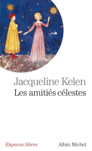 Les amitiés célestes - Jacqueline Kelen