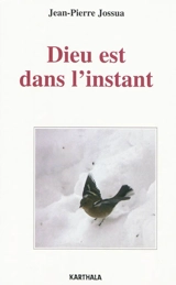 Dieu est dans l'instant - Jean-Pierre Jossua