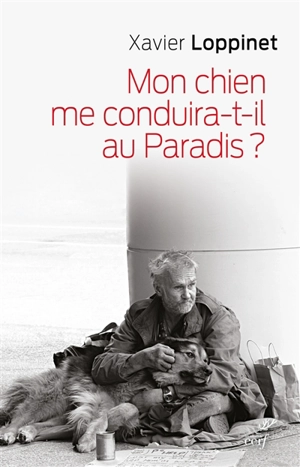 Mon chien me conduira-t-il au paradis ? : un compagnon spirituel - Xavier Loppinet