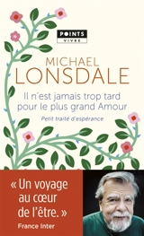 Il n'est jamais trop tard pour le plus grand amour : petit traité d'espérance - Michaël Lonsdale