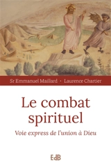 Le combat spirituel : voie express de l'union à Dieu - Emmanuel