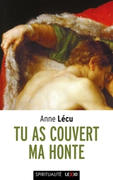 Tu as couvert ma honte - Anne Lécu