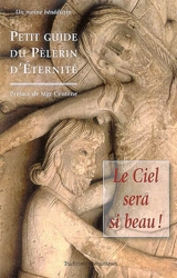 Le ciel sera si beau ! : petit guide du pèlerin d'éternité