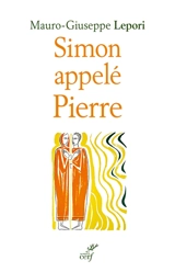 Simon appelé Pierre : sur les pas d'un homme à la suite de Dieu - Mauro-Giuseppe Lepori