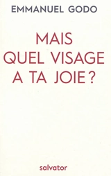 Mais quel visage a ta joie ? - Emmanuel Godo