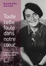 Toute cette foule dans notre coeur : prendre la route avec Madeleine Delbrêl - Raphaël Buyse