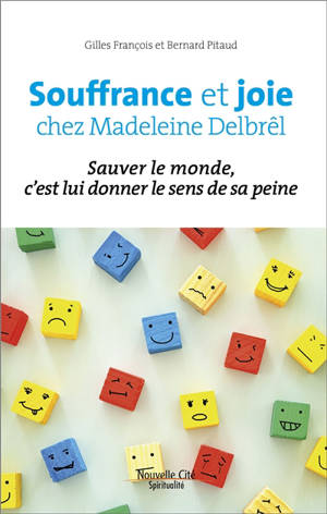 Joie et souffrance chez Madeleine Delbrêl : sauver le monde, c'est lui donner le sens de sa peine - Madeleine Delbrêl