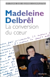 Oeuvres complètes. Vol. 17. Textes à ses équipières. Vol. 5. La conversion du coeur - Madeleine Delbrêl