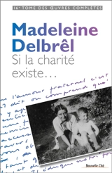 Oeuvres complètes. Vol. 16. Textes à ses équipières. Vol. 4. Si la charité existe... - Madeleine Delbrêl