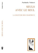 Seuls avec le seul : la solitude des chartreux - Nathalie Nabert