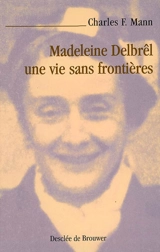 Madeleine Delbrêl, une vie sans frontières - Charles F. Mann