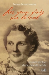 Les yeux fixés sur le ciel : journal spirituel d'une mère de famille - Teresa Dmochowska