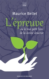 L'épreuve ou Le tout petit livre de la divine douceur - Maurice Bellet