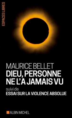 Dieu, personne ne l'a jamais vu. Essai sur la violence absolue - Maurice Bellet