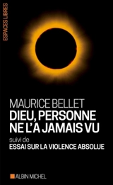 Dieu, personne ne l'a jamais vu. Essai sur la violence absolue - Maurice Bellet